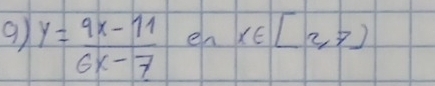 y= (9x-11)/6x-7  en x∈ [2,7)
