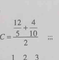 C=frac  12/5 + 4/10 2° 
°° ;;; 
.) 
1 2 3