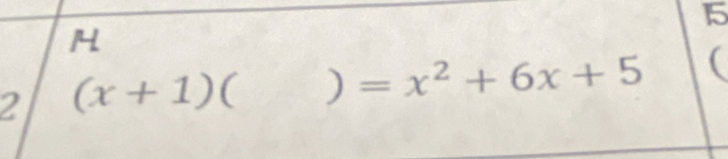 15
H
2 (x+1) ( ) =x^2+6x+5 (