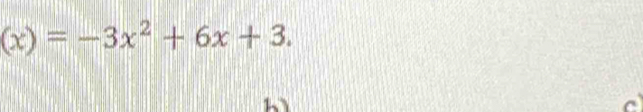 (x)=-3x^2+6x+3. 
C