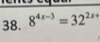 8^(4x-3)=32^(2x+)