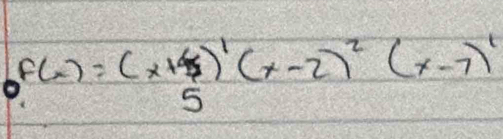 f(x)=(x+4)^1(x-2)^2(x-7)^1