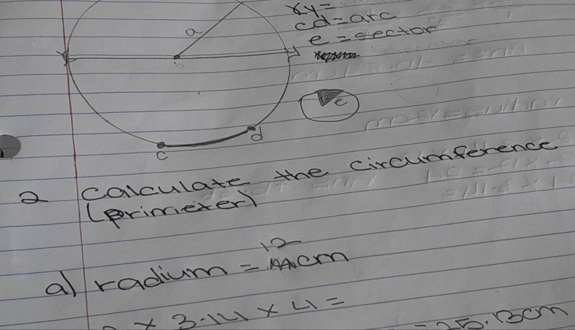 xy=
o
cd=arc
e=sec +or
e 
C 
calculate the circumference 
(primeter) 
al radium. =12cm
* 3.14* 4=
=25.13cm