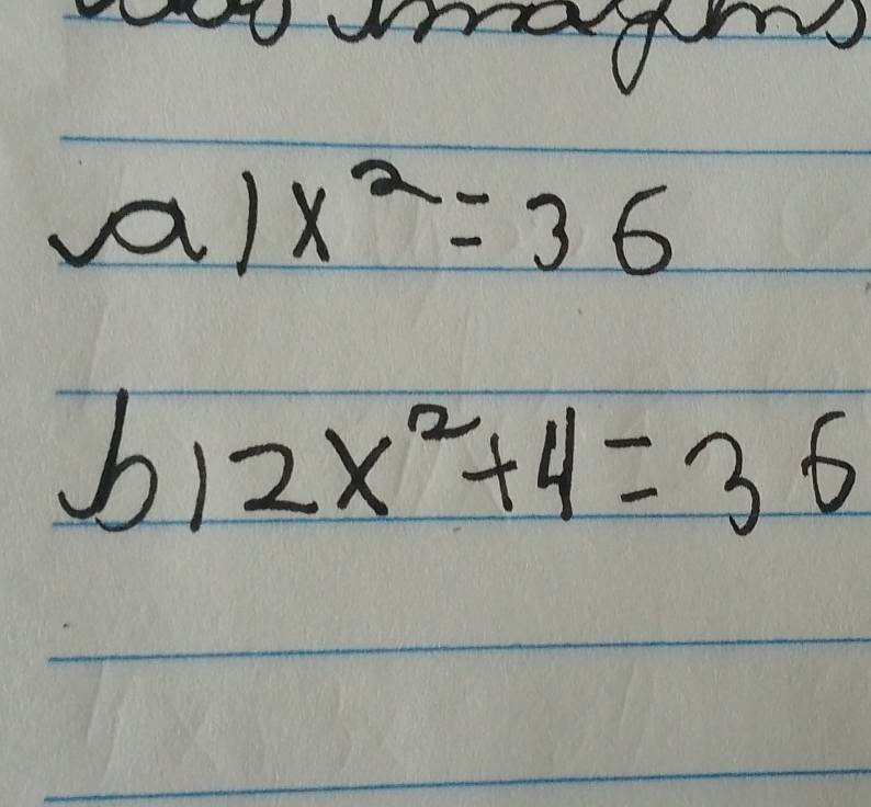 x^2=36
b12x^2+4=36