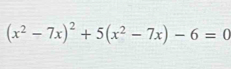 (x^2-7x)^2+5(x^2-7x)-6=0