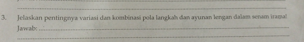 Jelaskan pentingnya variasi dan kombinasi pola langkah dan ayunan lengan dalam senam irama! 
_ 
_ 
Jawab: