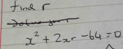 find r
x^2+2xr-64=0