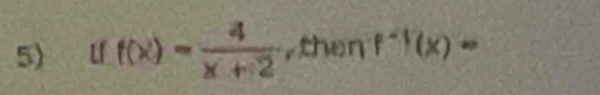 f(x)= 4/x+2  , then f^(-1)(x)-