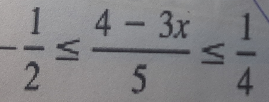 - 1/2 ≤  (4-3x)/5 ≤  1/4 