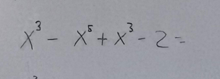 x^3-x^5+x^3-2=