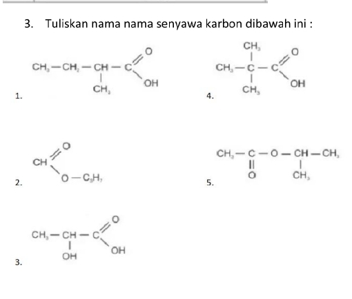 Tuliskan nama nama senyawa karbon dibawah ini :
1
2. CH_0-CH_1^O
5 beginarrayr CH,-C-O-CH-CH, ||□ &0|CH, |CH,endarray
3. CH_3-CH-Cl^(OH)^O