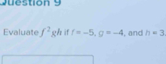 Evaluate f^2gh if f=-5, g=-4 , and h=3