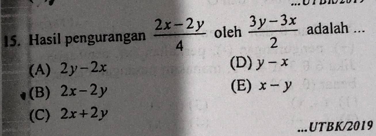 Hasil pengurangan  (2x-2y)/4  oleh  (3y-3x)/2  adalah ...
(A) 2y-2x
(D) y-x
(B) 2x-2y
(E) x-y
(C) 2x+2y...UTBK/2019