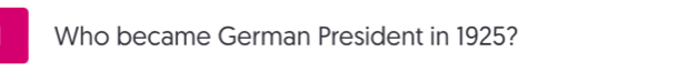 Who became German President in 1925?