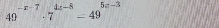 49^(-x-7)· 7^(4x+8)=49^(5x-3)