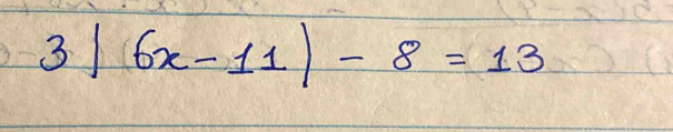 31 6x-11|-8=13