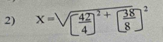 x=sqrt([frac 42)4]^2+[ 38/8 ]^2