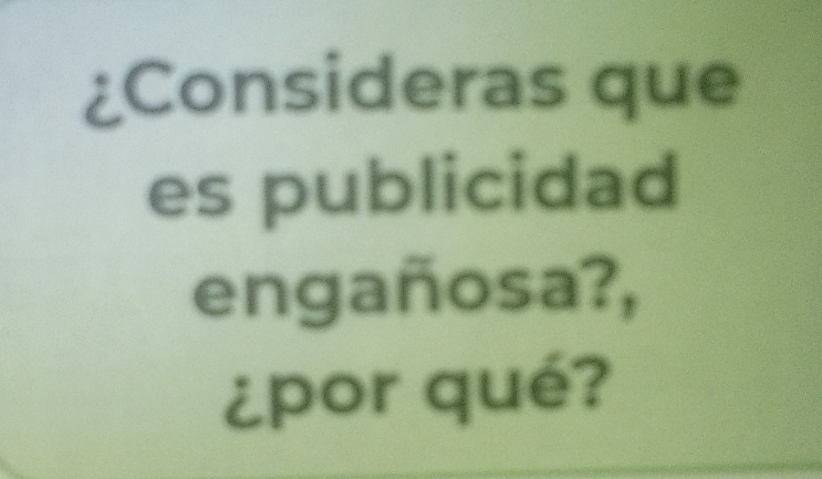 ¿Consideras que 
es publicidad 
engañosa?, 
¿por qué?