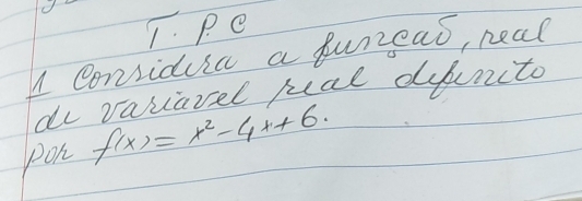 T. Pe
n Conridua a fureas, real
do variarel mal diburito
Pon f(x)=x^2-4x+6.