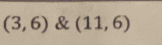 (3,6) & (11,6)