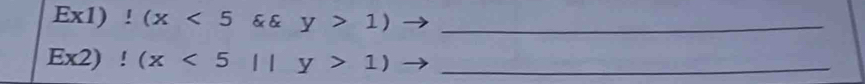 Ex1)!(x<5 & & y>1) _
_ Ex2)!(x<5||y>1)