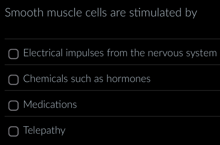 Smooth muscle cells are stimulated by
Electrical impulses from the nervous system
Chemicals such as hormones
Medications
Telepathy