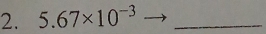 5.67* 10^(-3) _