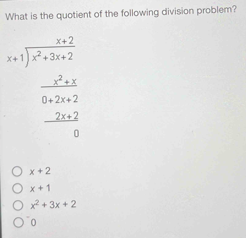 What is the quotient of the following division problem?
beginarrayr □ -x-2 x+encloselongdiv x^2+x-2 -x+x^2+x^2 x-2x hline 0endarray
x+2
x+1
x^2+3x+2
0