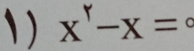 、) x^r-x= a