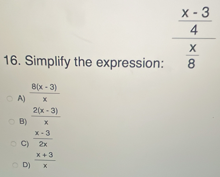 Simplify the expression:
A)  (8(x-3))/x 
B)  (2(x-3))/x 
C)  (x-3)/2x 
D)  (x+3)/x 