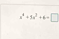 x^4+5x^2+6=□