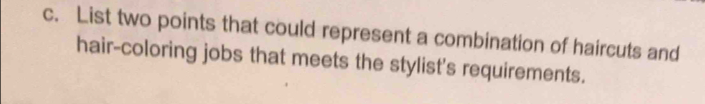 List two points that could represent a combination of haircuts and 
hair-coloring jobs that meets the stylist's requirements.