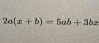 2a(x+b)=5ab+3bx