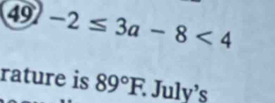 49 -2≤ 3a-8<4</tex> 
rature is 89°F. July's