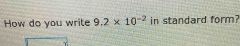 How do you write 9.2* 10^(-2) in standard form?