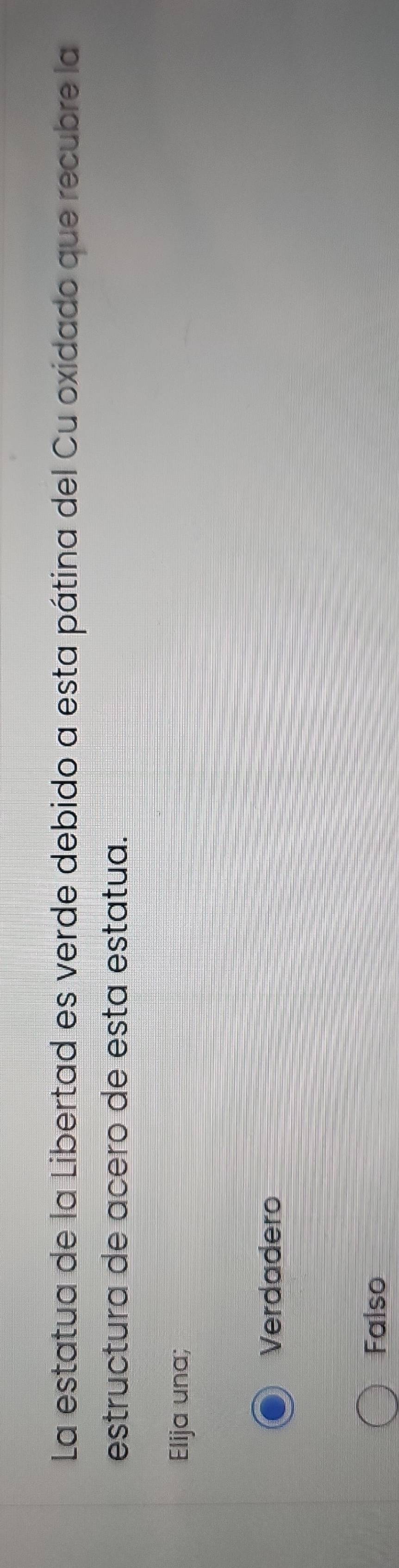 La estatua de la Libertad es verde debido a esta pátina del Cu oxidado que recubre la
estructura de acero de esta estatua.
Elija una;
Verdadero
Falso