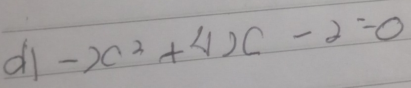 di -x^2+4x-2=0