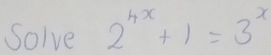 Solve 2^(4x)+1=3^x