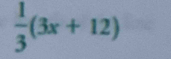  1/3 (3x+12)