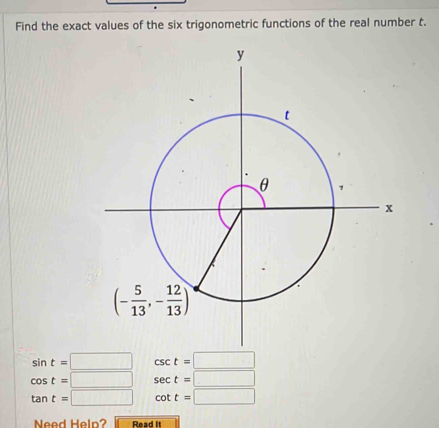 Find the exact values of the six trigonometric functions of the real number t.
sin t=□ csc t=□
cos t=□ sec t=□
tan t=□ cot t=□
Need Help? Read It