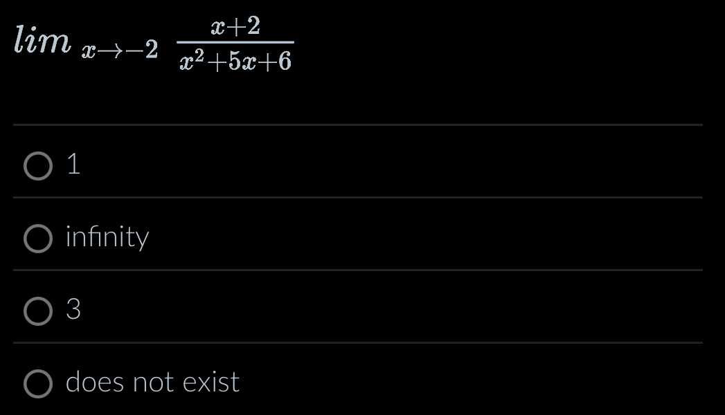 lim_xto -2 (x+2)/x^2+5x+6 
1
infnity
3
does not exist