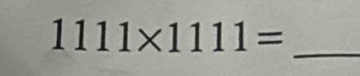 1111* 1111=
_