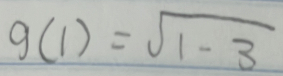 g(1)=sqrt(1-3)