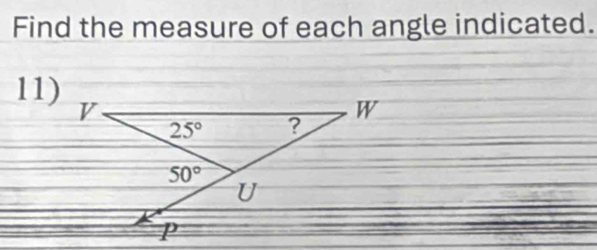 Find the measure of each angle indicated.
11)