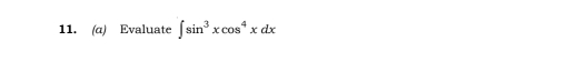 (α) Evaluate ∈t sin^3xcos^4xdx