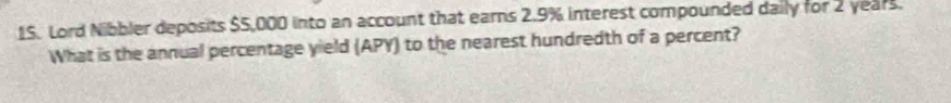 Lord Nibbler deposits $5,000 into an account that earns 2.9% interest compounded daily for 2 years. 
What is the annual percentage yield (APY) to the nearest hundredth of a percent?