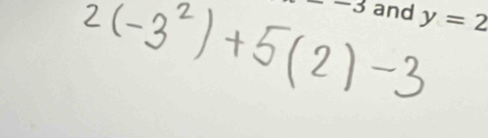 -3 and y=2