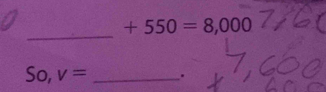 +550=8,000
So, v= _