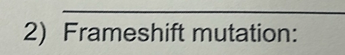 Frameshift mutation: