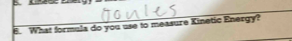 What formula do you use to measure Kinetic Energy?